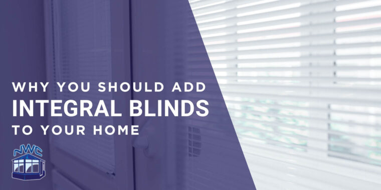 Why you should add integral blinds to your home - blog
